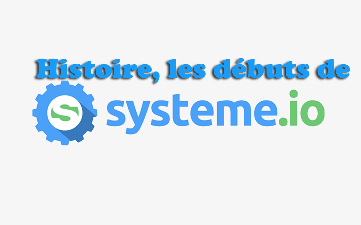 You are currently viewing Histoire de Systeme.io : comment tout a commencé !